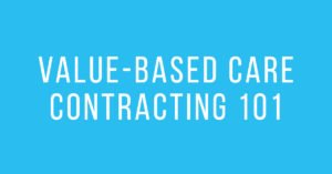 Value-based Care Contracting 101